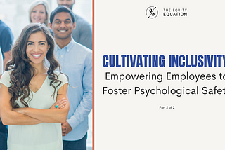 Cultivating Inclusivity: Empowering Employees to Foster Psychological Safety