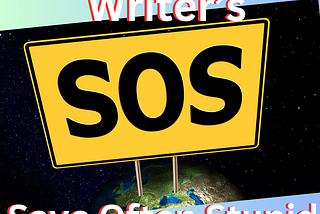 Graphic says Writers SOS Save often Stupid! Writers, getting published, how to earn money as a writer, Freelance help, business of freelancing