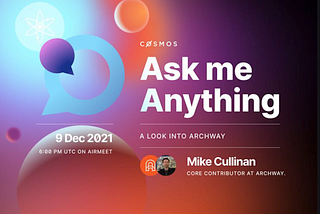 A Look Into Archway, AMA with Mike Cullinan, Core Contributor at Archway