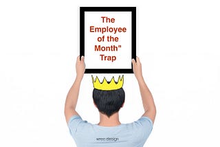 The “Employee of the Month” Trap