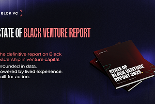 The 2025 State of Black Venture Report: A Blueprint for What Comes Next