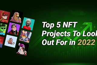 Top 5 NFT Projects To Look Out For in 2022