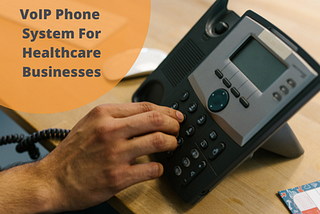 7 benefits of VoIP Phone Systems for the Healthcare Industry