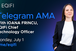 AMA with EQIFi’s CTO — Ioana Frincu