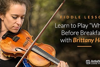 Fiddle Lesson: Learn to Play “Whiskey Before Breakfast” with Brittany Haas
