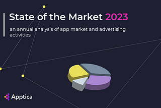 State of the market in 2023. An annual analysis of app market and advertising activities.