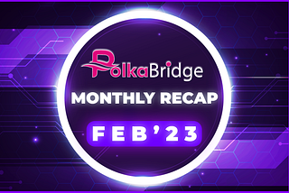 PolkaBridge February 2023 Update