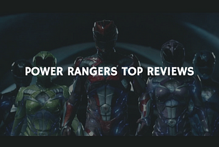 Power Rangers — Top Reviews