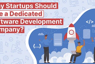 Why Startups Should Hire a Dedicated Software Development Company