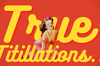 About True Titillations