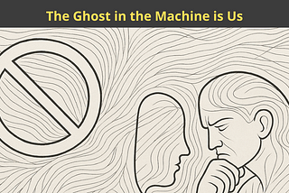 The Ghost in the Machine is Us