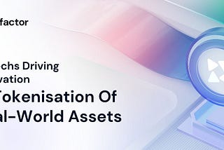 Fintechs Driving Innovation In Tokenization of Real-World Assets