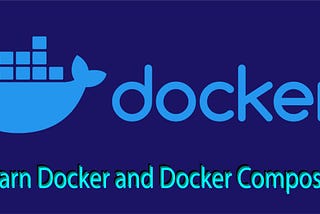 Lets Get Started With Docker & Docker-Compose