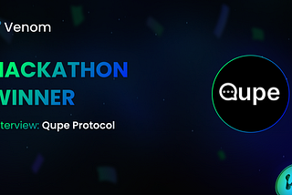 Venom Hackathon Winners Spotlight: An Interview With Qupe Protocol