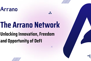 The Arrano Network: Unlocking Innovation, Freedom and Opportunity in DeFi