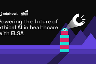 OriginTrail powers the future of ethical AI in healthcare with ELSA