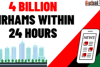 News of Dubai real estate transactions exceed 4 billion dirhams within 24 hours