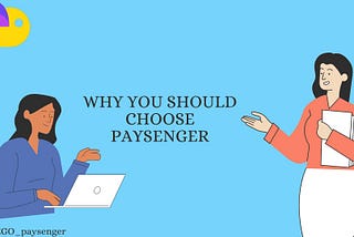 WHY YOU SHOULD CHOOSE PAYSENGER