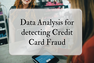 Data Analysis for detecting Credit Card Fraud