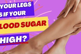 What Your Legs Can Tell You About High Blood Sugar: 4 Warning Signs