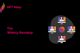 NFT Alley Weekly Round Up.W23