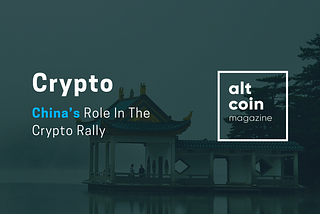 China’s Role In The Crypto Rally