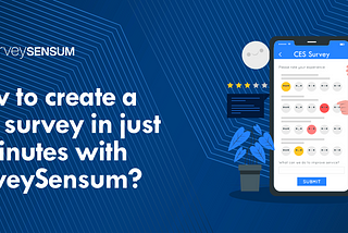 How to create a CES survey in just 5 minutes with SurveySensum?