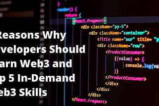 5 Reasons Why Developers Should Learn Web3 and Top 5 In-Demand Web3 Skills