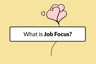 What do we mean by ‘Job Focus’?