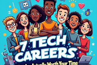 7 Tech Careers That Are Actually Worth Your Time in 2026 (No, Not Crypto Bro)