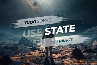 Tudo o Que Você Precisa Saber sobre useState no React