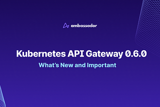 Kubernetes Gateway API 0.6.0 Release