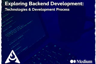 Exploring Backend Development: Technologies & Development Process