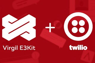 Virgil Security and Twilio: End-to-End Encryption Made Easy