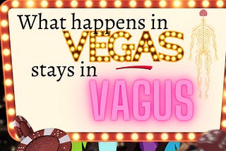 What Happens in Vegas Stays in Vagus