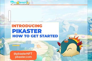 PIKASTER BEGINNERS GUIDE, HOW TO GET STARTED