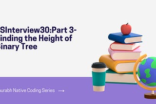 JSInterview30:Part 3-Finding the Height of Binary Tree
