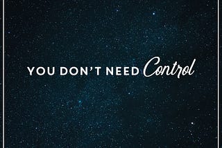 You Don’t Need Control