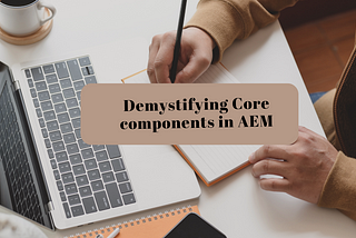 Demystifying Core Components in AEM