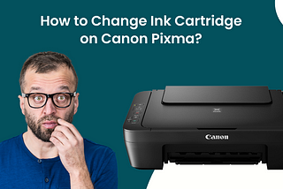 How to Change Ink Cartridge on Canon Pixma?