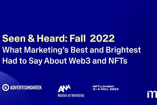 “Seen and Heard” at Marketing and Web3 Events: Fall 2022 Edition