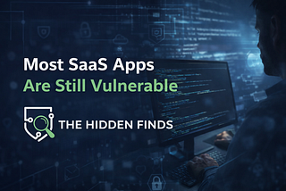Why I Built The Hidden Finds — A Real-World Approach to SaaS Security and Bug Bounty