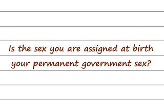 Hey Dr Sue — Is The Sex You Are Assigned At Birth Your Permanent Government Sex?