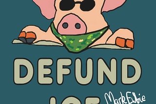 Defund ICE shows a US Immigration and Customs Enforcement Officer wearing hat, shades and mask with the words “Defund ICE” underneath. Any resemblance to a pig is entirely coincidental