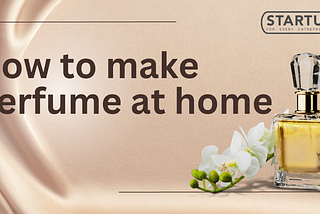 HOW TO MAKE PERFUME AT HOME?