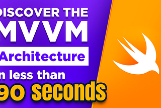 Discover the MVVM Architecture in less than 90 seconds