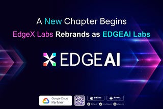 A New Chapter Begins: EdgeX Labs Becomes EdgeAI Labs