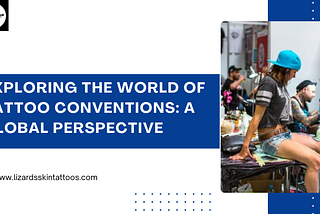Exploring the World of Tattoo Conventions: A Global Perspective