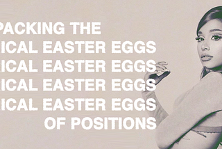 Unpacking all of Ariana Grande’s lyrical easter eggs on Positions