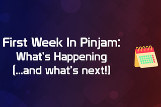 First Week in Pinjam: What’s Happening (… and what’s next!)